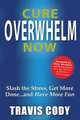 Cure Overwhelm Now, Travis Cody 