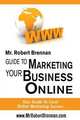 Mr Robert Brennan.com Guide to Marketing Your Business Online, Robert Brennan 