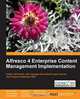 Alfresco 4 Enterprise Content Management Implementation, Munwar Shariff 