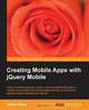 Creating Mobile Apps with Jquery Mobile, Shane Gliser 