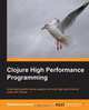Clojure High Performance Programming, Shantanu Kumar 