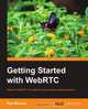 Getting Started with WebRTC, Rob Manson 