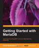 Getting Started with Mariadb, Daniel Bartholomew 