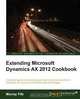 Extending Microsoft Dynamics Ax 2012 Cookbook, Murray Fife 