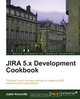 Jira 5.X Development Cookbook, Jobin Kuruvilla 