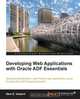 Developing Web Applications with Oracle Adf Essentials, Sten Vesterli 