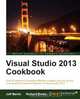 Visual Studio 2013 Cookbook, Jeff Martin 