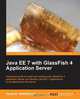 Java EE 7 with GlassFish 4 Application Server, Heffelfinger David 