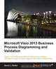 Microsoft Visio 2013 Business Process Diagramming and Validation, David Parker 