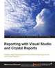 Reporting with Visual Studio and Crystal Reports, Mahmoud Elkoush 