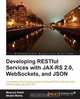Developing Restful Services with Jax-Rs2, Json, and Websockets, Bhakti Mehta 