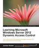 Learning Microsoft Windows Server 2012 Dynamic Access Control, Jochen Nickel 