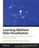 Learning Qlikview Data Visualization, Karl Pover 