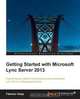 Getting Started with Microsoft Lync Server 2013, Fabrizio Volpe 