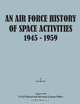 An Air Force History of Space Activities, 1945-1959, Lee Bowen 