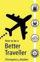 How To Be a Better Traveller, Chris Madden 