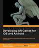 Developing AR Games for iOS and Android, Hassan EL Habbak 