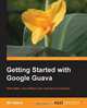 Getting started with Google Guava, Bill Bejeck 