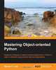 Mastering Object Oriented Python, Steven Lott 