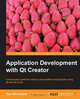 Application Development with Qt Creator, Ray Rischpater 