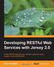Developing Restful Web Services with Jersey 2.0, Sunil Gulabani 