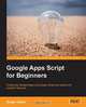 Google Apps Script for Beginners, Serge INSAS 