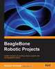 BeagleBone Robotic Projects, Richard Grimmett 