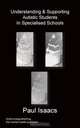 Understanding & Supporting Autistic Students in Specialised Schools, Paul Isaacs 