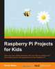 Raspberry Pi Projects for Kids, Daniel Bates 