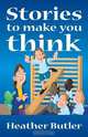 Stories to Make You Think, Heather Butler 