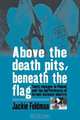 Above the Death Pits, Beneath the Flag, Jackie Feldman 
