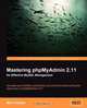 Mastering phpMyAdmin 2.11 for Effective MySQL Management, Marc Delisle 