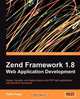 Zend Framework 1.8 Web Application Development, Keith Pope 