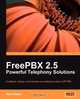 FreePBX 2.5 Powerful Telephony Solutions, Alex Robar 