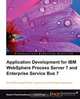 Application Development for IBM Websphere Process Server 7 and Enterprise Service Bus 7, Salil Ahuja 