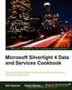 Microsoft Silverlight 4 Data and Services Cookbook, Gill Cleeren 