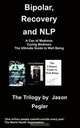 Bipolar, Recovery and NLP, The Trilogy By Jason Pegler, Jason Pegler 
