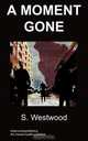 a moment gone, S Westwood 