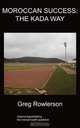 Moroccan Success; The Kada Way, Greg Rowlerson 