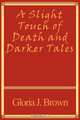 A Slight Touch of Death and Darker Tales, Gloria J. Brown 