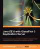 Java Ee 6 with Glassfish 3 Application Server, David R. Heffelfinger 