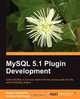 MySQL 5.1 Plugin Development, Andrew Hutchings 