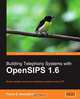 Building Telephony Systems with Opensips 1.6, Flavio E. Goncalves 