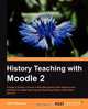 History Teaching with Moodle 2, John Martin Mannion 