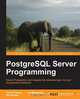 PostgreSQL Server Programming, H. Krosing 
