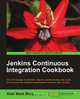 Jenkins Continuous Integration Cookbook, Alan Berg 
