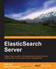 Elasticsearch Server, Rafal Kuc 
