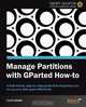 Manage Partitions with Gparted (How-To), Curtis Gedak 
