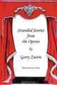 Stranded Stories from the Operas - A Humorous Synopsis of the Great Operas., Gerry Zwirn 