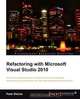 Refactoring with Microsoft Visual Studio 2010, Peter Ritchie 